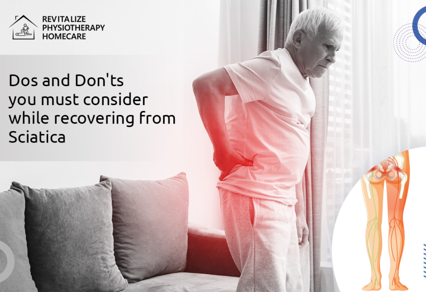 Dos and Don’ts you must consider while recovering from Sciatica