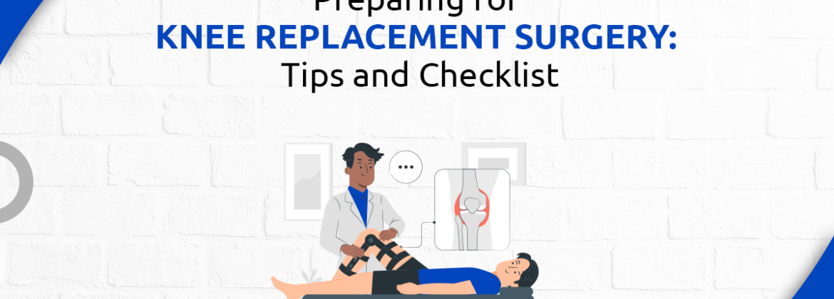 Preparing for Knee Replacement Surgery Tips and Checklist