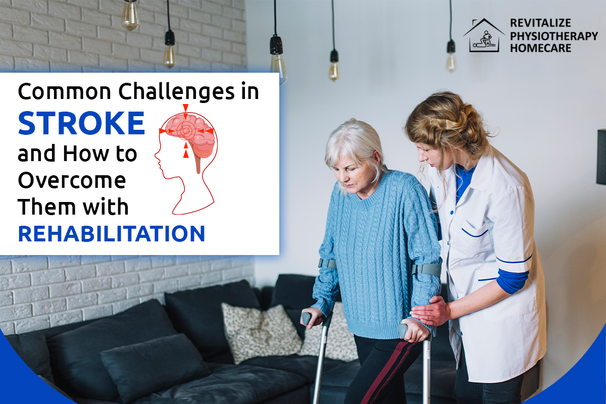 Common Challenges in Stroke and How to Overcome Them with Rehabilitation