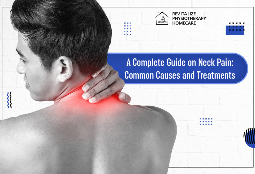 A Complete Guide on Neck Pain: Common Causes and Treatments