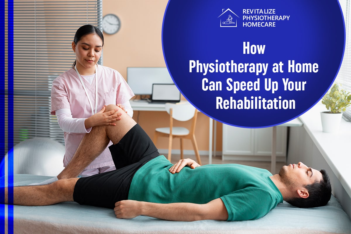How Physiotherapy at Home Can Speed Up Your Rehabilitation