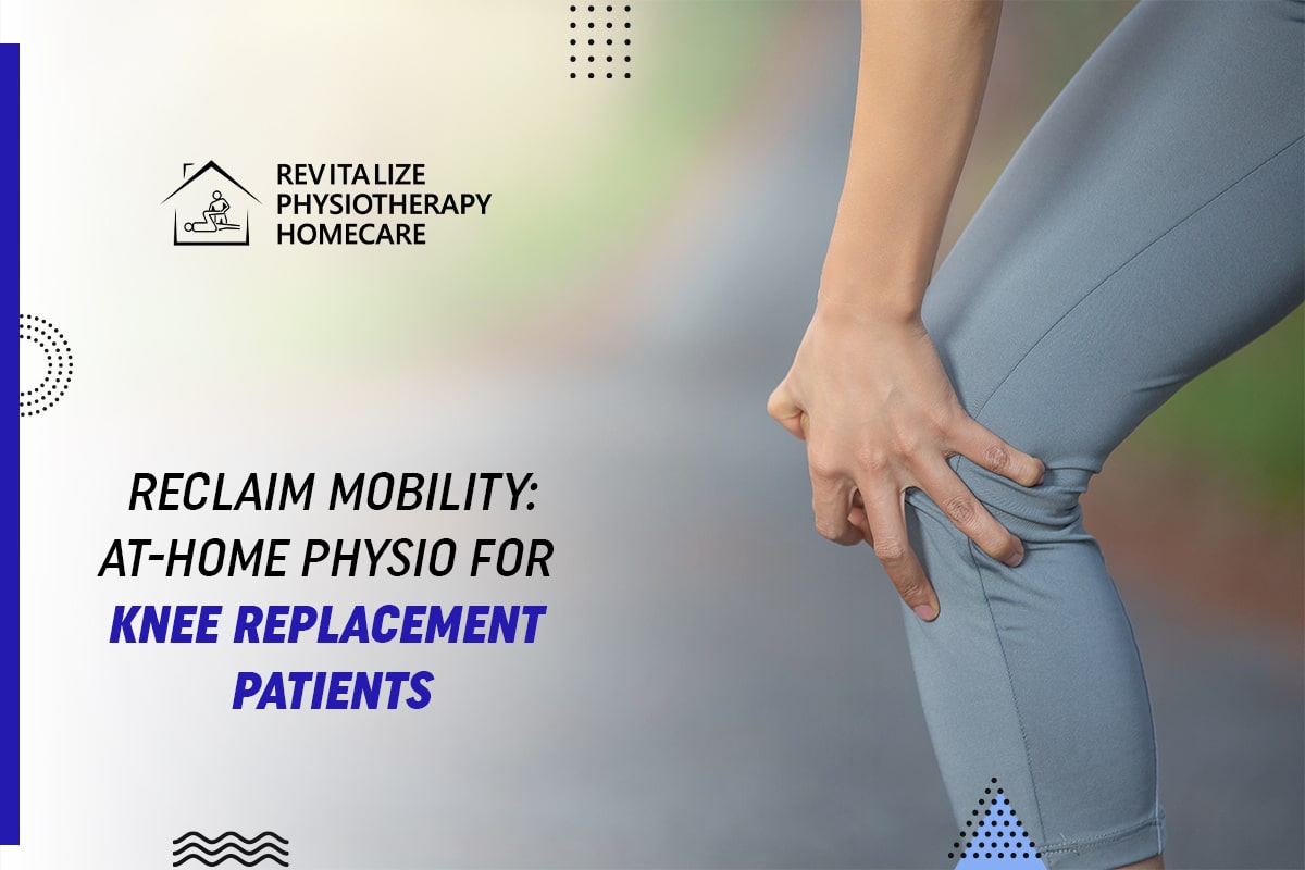 Reclaim Mobility: At-Home Physio for Knee Replacement Patients