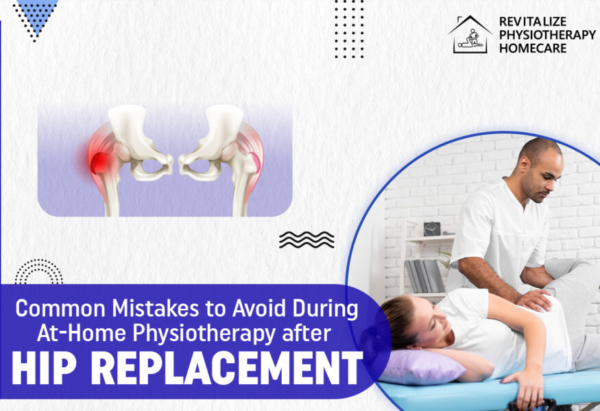 Common Mistakes to Avoid During At-Home Physiotherapy After Hip Replacement