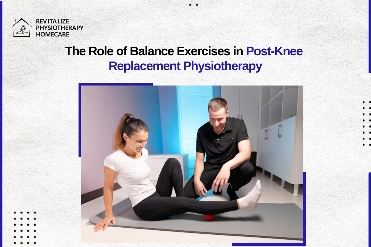 The Role of Balance Exercises in Post-Knee Replacement Physiotherapy