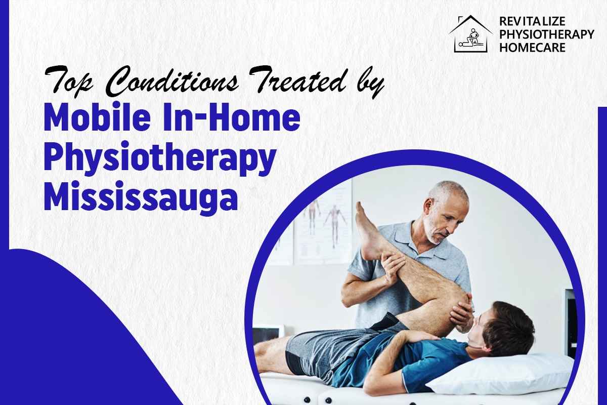 Top Conditions Treated by Mobile In-Home Physiotherapy in Mississauga