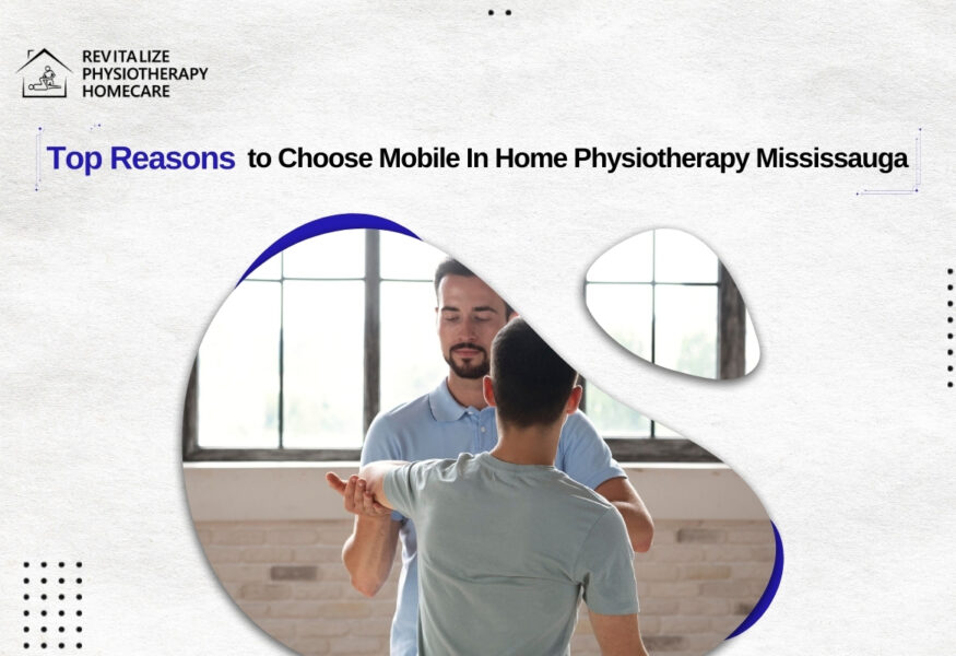 Top Reasons to Choose Mobile In-Home Physiotherapy in Mississauga